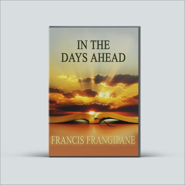 In the Days Ahead: A Prophetic Overview - DVD Series